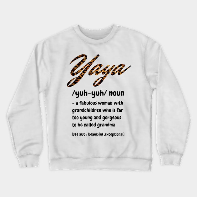 Yaya Definition, A Fabulous Woman With Grandchildren Who Is Far To Young And Gorgeous, Cute Grandma Gift Crewneck Sweatshirt by JustBeSatisfied